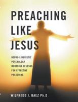 Preaching like Jesus: Neuro-Linguistic Psychology Modeling of Jesus for Effective Preaching