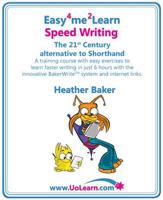 Easy 4 Me 2 Learn Speed Writing, The 21st Century alternative to Shorthand.
