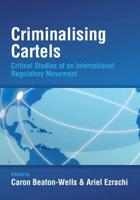 Criminalising Cartels: Critical Studies of an International Regulatory Movement