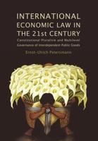 International Economic Law in the 21st Century: Constitutional Pluralism and Multilevel Governance of Interdependent Public Goods