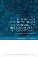 Tied Aid and Development Aid Procurement in the Framework of Eu and Wto Law: The Imperative for Change