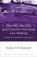 Oic, the Un, and Counter-Terrorism Law-Making: Conflicting or Cooperative Legal Orders?