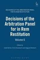 Decisions of the Arbitration Panel for In Rem Restitution. Volume 6
