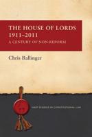 House of Lords 1911-2011: A Century of Non-Reform