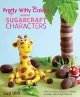 Pretty Witty Cakes Book of Sugarcraft Characters