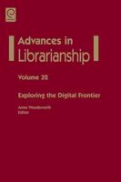 Advances in Librarianship. Vol. 32 Exploring the Digital Frontier