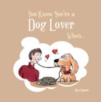 You Know You're a Dog Lover When--