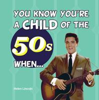 You Know You're a Child of the 50S When -