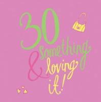30 Something & Loving It