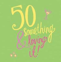 50 Something and Loving It
