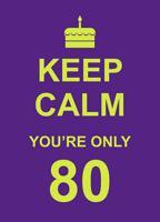 Keep Calm You're Only 80