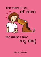 The More I See of Men, the More I Love My Dog
