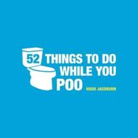 Fifty-Two Things to Do While You Poo
