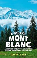 A Tour of Mont Blanc and Other Circuitous Adventures in Italy, France and Switzerland