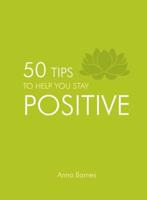 50 Tips to Help You Stay Positive