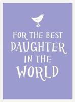 For the Best Daughter in the World