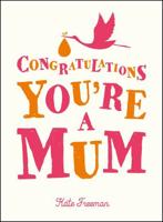 Congratulations You're a Mum