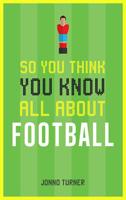 So You Think You Know All About Football