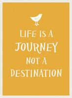 Life Is a Journey, Not a Destination