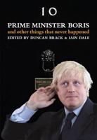 Prime Minister Boris--and Other Things That Never Happened