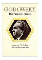 Godowsky, the Pianists' Pianist. a Biography of Leopold Godowsky.