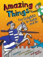 Amazing Things to Make and Do Knights