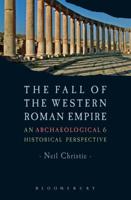 The Fall of the Western Roman Empire: Archaeology, History and the Decline of Rome