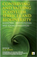 Conserving and Valuing Ecosystem Services and Biodiversity: Economic, Institutional and Social Challenges