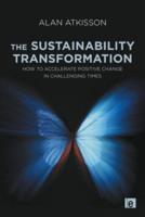 The Sustainability Transformation: How to Accelerate Positive Change in Challenging Times
