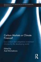 Carbon Markets or Climate Finance?: Low Carbon and Adaptation Investment Choices for the Developing World