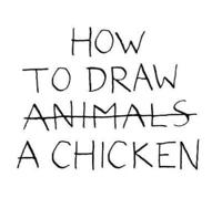 How to Draw Animals [Crossed Out] a Chicken