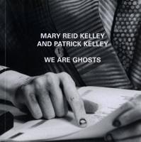 Mary Reid Kelley and Patrick Kelley - We Are Ghosts