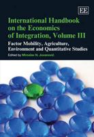International Handbook on the Economics of Integration. Volume III Factor Mobility, Agriculture, Environment and Quantitative Studies