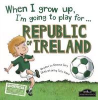When I Grow Up, I'm Going to Play for ... Republic of Ireland