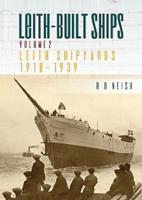 Leith-Built Ships. Volume 2 Leith Shipyards 1918-1939