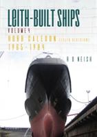 Leith-Built Ships. Vol. 4 Robb Caledon (Leith Division) 1965-1984