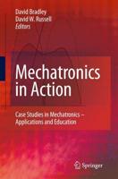 Mechatronics in Action : Case Studies in Mechatronics - Applications and Education