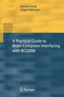 A   Practical Guide to Brain-Computer Interfacing with BCI2000: General-Purpose Software for Brain-Computer Interface Research, Data Acquisition, Stim