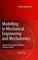 Modelling in Mechanical Engineering and Mechatronics : Towards Autonomous Intelligent Software Models