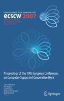 ECSCW 2007 : Proceedings of the 10th European Conference on Computer-Supported Cooperative Work, Limerick, Ireland, 24-28 September 2007