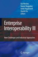 Enterprise Interoperability III : New Challenges and Industrial Approaches