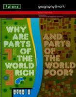 Geography@work3: Why Are Parts of the World Rich... Student Book