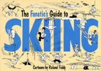 The Fanatic's Guide to Skiing