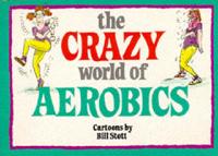 The Crazy World of Aerobics