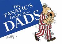 The Fanatics Guide to -- Dads