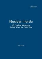Nuclear Inertia: US Nuclear Weapons Policy After the Cold War