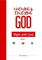 Knowing & Enjoying God. Book 2 Right With God