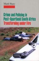 Crime and Policing in Post-Apartheid South Africa