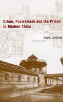 Crime, Punishment and the Prison in Modern China