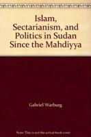 Islam, Sectarianism and Politics in Sudan Since the Mahdiya